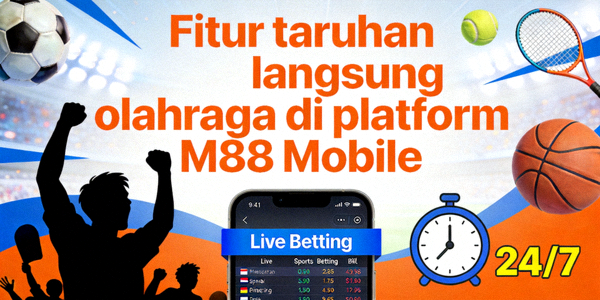 Fitur taruhan langsung olahraga di platform M88 Mobile